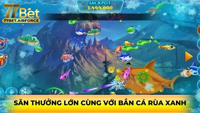 Săn thưởng lớn cùng với Bắn cá Rùa Xanh