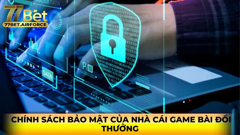 Chính sách bảo mật của nhà cái game bài đổi thưởng