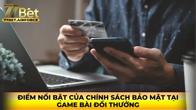 Điểm nổi bật của chính sách bảo mật tại game bài đổi thưởng