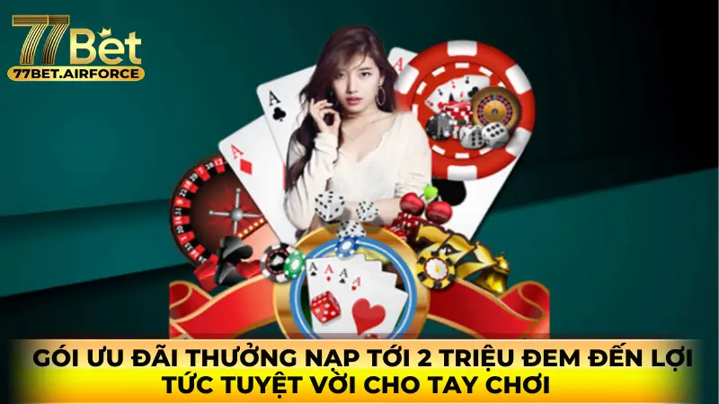 Gói ưu đãi thưởng nạp tới 2 triệu đem đến lợi tức tuyệt vời cho tay chơi. 