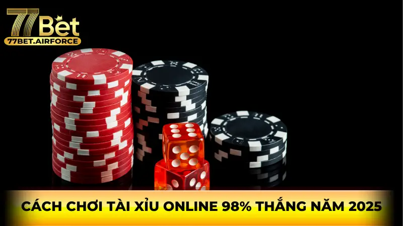 Cách chơi tài xỉu online 98% thắng năm 2025.